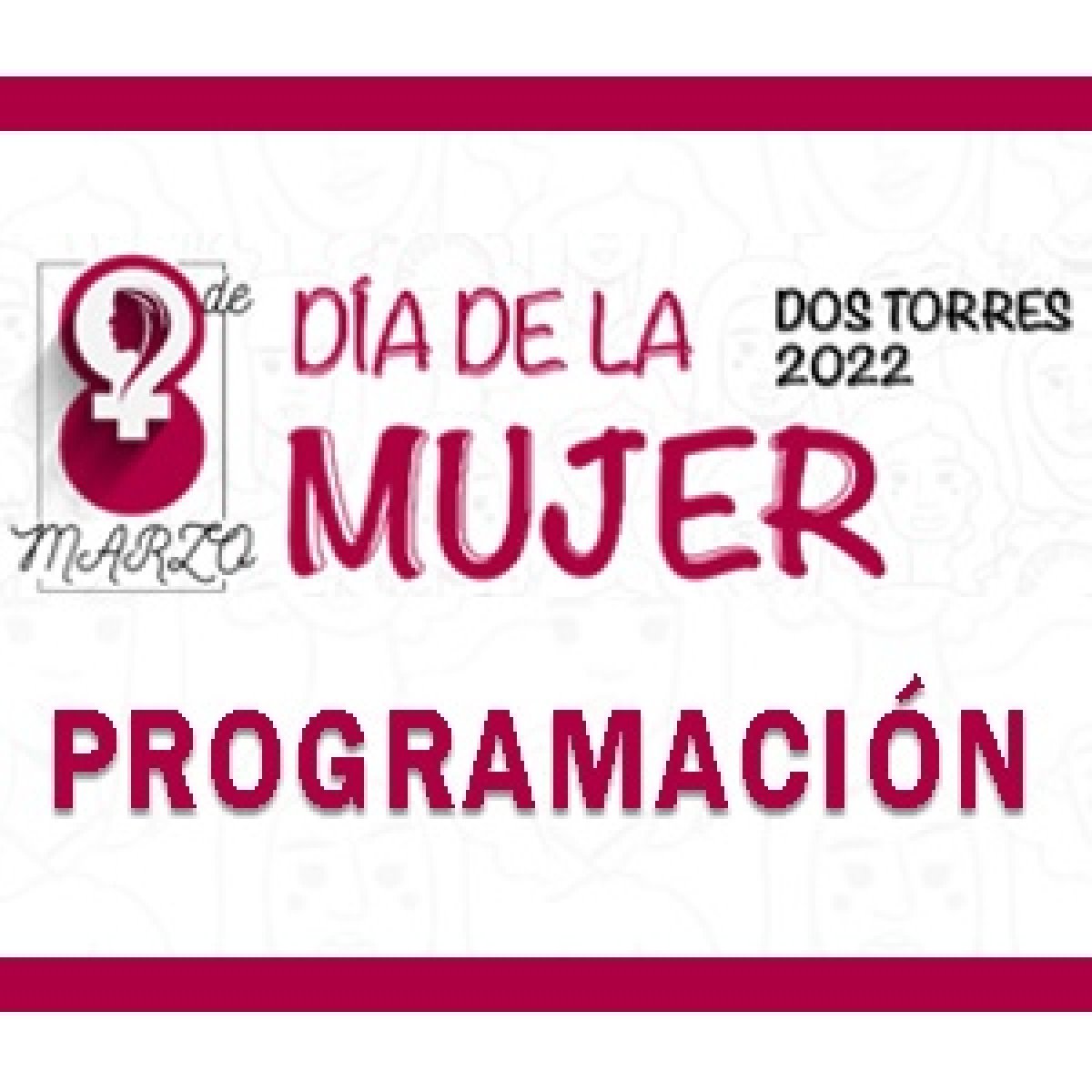 PROGRAMACIÓN DÍA DE LA MUJER DOS TORRES 2022