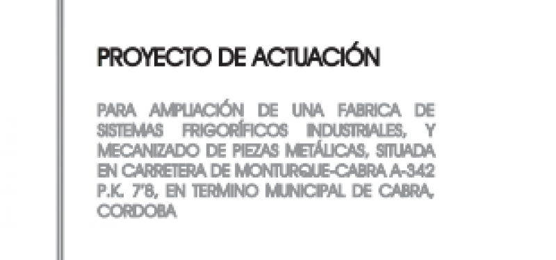 PROYECTO DE ACTUACIÓN PARA AMPLIACIÓN DE UNA FABRICA DE SISTEMAS FRIGORÍFICOS INDUSTRIALES, Y MECANIZADO DE PIEZAS METÁLICAS