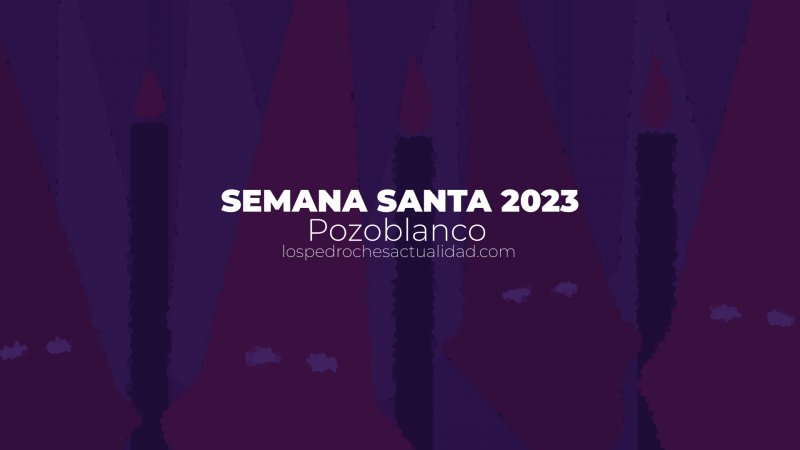 Horarios e itinerario Semana Santa Pozoblanco 2023